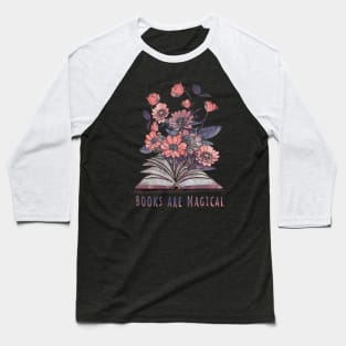 Books are magical, Books lovers, reading books, flowers growing from book Baseball T-Shirt